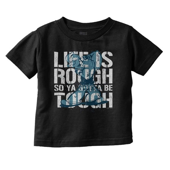 Life Is Rough So You Gotta Be Tough Toddler Boy Girl T Shirt Infant Toddler Brisco Brands 24M