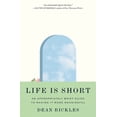 thumbnail image 1 of Life Is Short: An Appropriately Brief Guide to Making It More Meaningful, (Hardcover), 1 of 2
