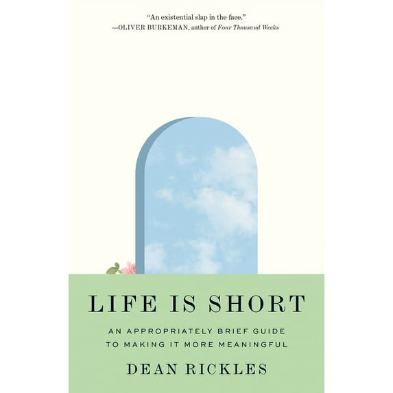 Life Is Short: An Appropriately Brief Guide to Making It More Meaningful, (Hardcover)