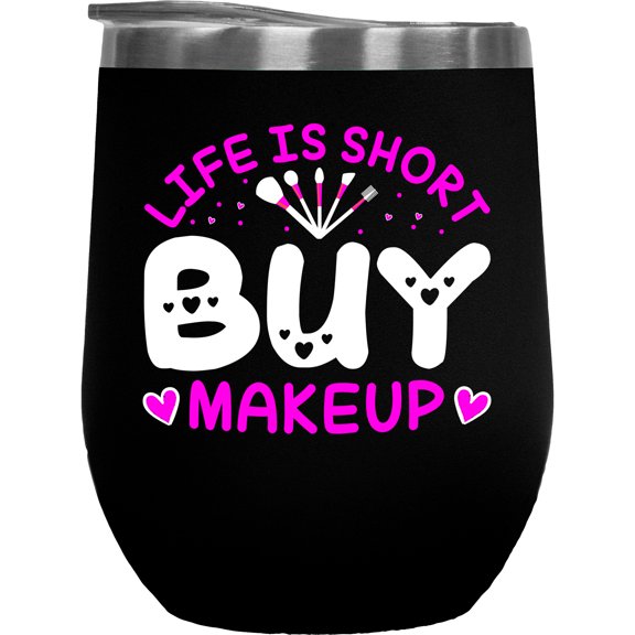 Life Is Short, Buy Makeup with a Brush Set, Beauty Themed Merch Gift for Makeup Artist or Lovers, Cosmetologists & Beauticians, Black 12oz Insulated Wine Tumbler