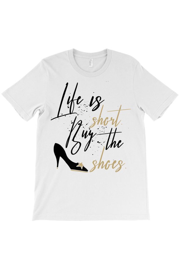 Life Is Short Buy The Shoes Shopping, Funny Retail Humor G9062 Unisex T-Shirt, Up to Size 5XL