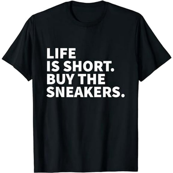 Life Is Short Buy The Sneakers Quote Unisex Gift for Shoe Lover Short Sleeve Tee