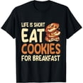 thumbnail image 1 of Life Is Short Eat Cookies For Breakfast Cookie T-Shirt, 1 of 3