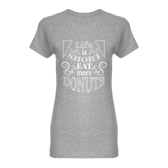 Life Is Short Eat More Donuts Shaped T-Shirt Women -Image by Shutterstock, Female Large