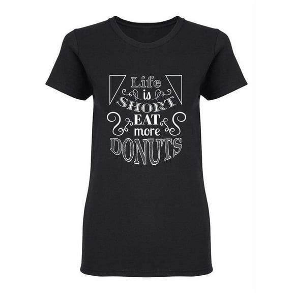 Life Is Short Eat More Donuts Shaped T-Shirt Women -Image by Shutterstock, Female XX-Large