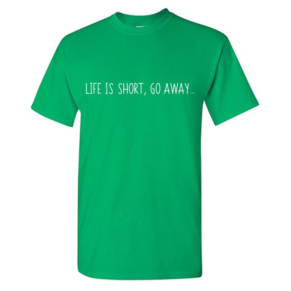 Life Is Short Go Away Sarcastic Humor Graphic Tees Gift For Mens Novelty Funny T Shirt