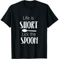thumbnail image 1 of Life Is Short Lick The Spoon - Funny Cooking Chef T-shirt, 1 of 3