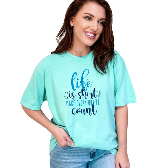 Life Is Short Make Every Outfit Count, Chalky Mint Comfort Colors T-Shirt, 2XL