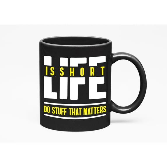 Life Is Short. Motivational, Black 11oz Ceramic Mug