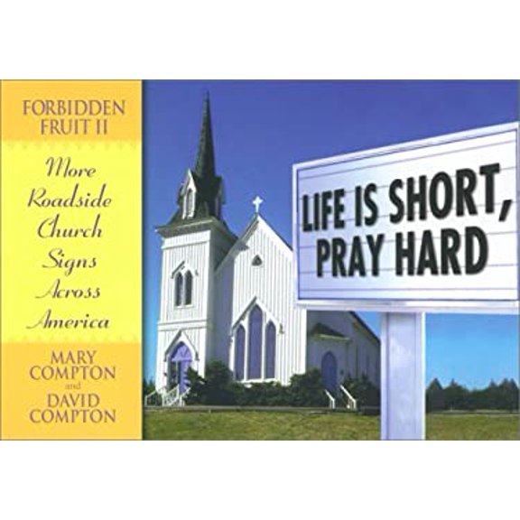 Pre-Owned Life Is Short, Pray Hard: Forbidden Fruit II:: More Church Signs from Across America (Paperback) 0451207831 9780451207838