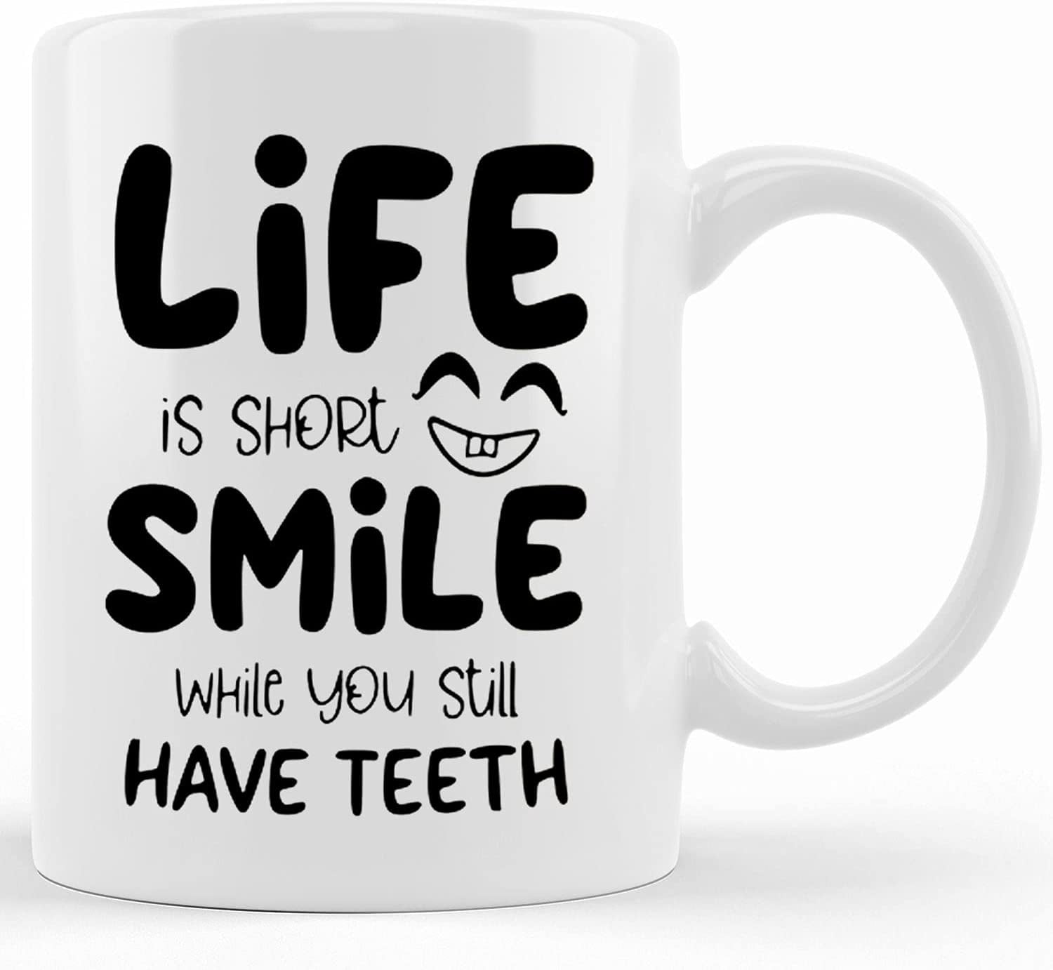 Life is short Coffee Mug - 11 oz. Life is short smile while you still have  teeth funny gift.