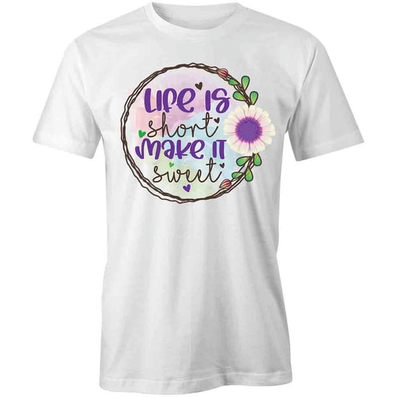Life Is Short T-Shirt | Motivational Inspirational White Tee Gift