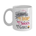 thumbnail image 1 of Life Is Short. Take The Trip. Buy The Shoes. Eat The Cake. Fun Inspirational Quotes Coffee & Tea Gift Mug, Inspiring Office Décor, And Desk Decorations For Traveler, Shopaholic Or Foodie Men & Women, 1 of 4
