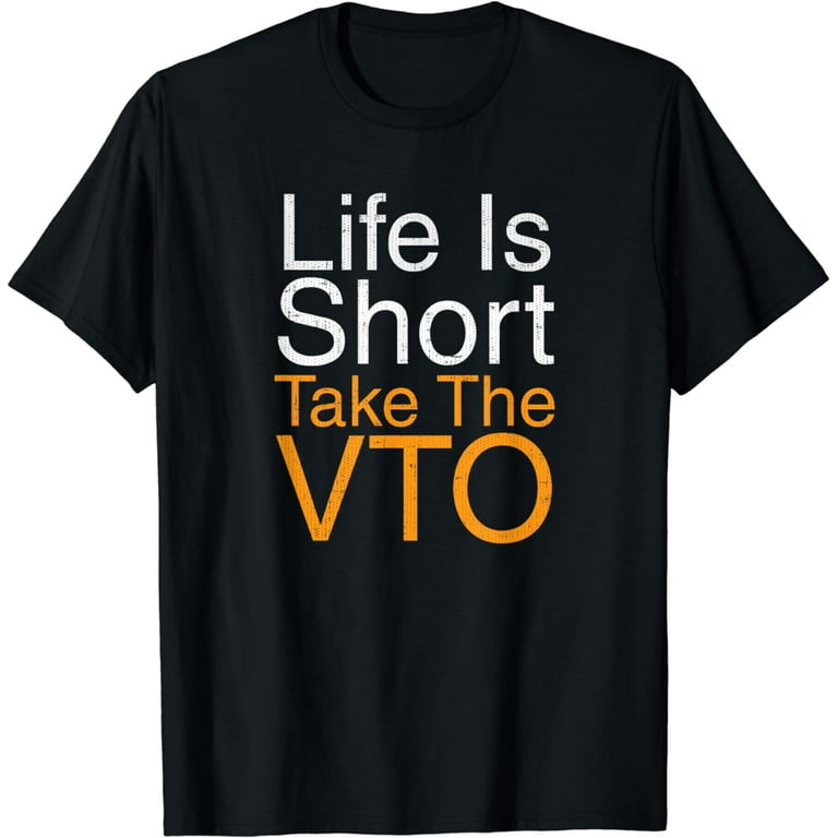 Life Is Short Take The Vto T Shirt Life Is Short Take The Vto T Shirt