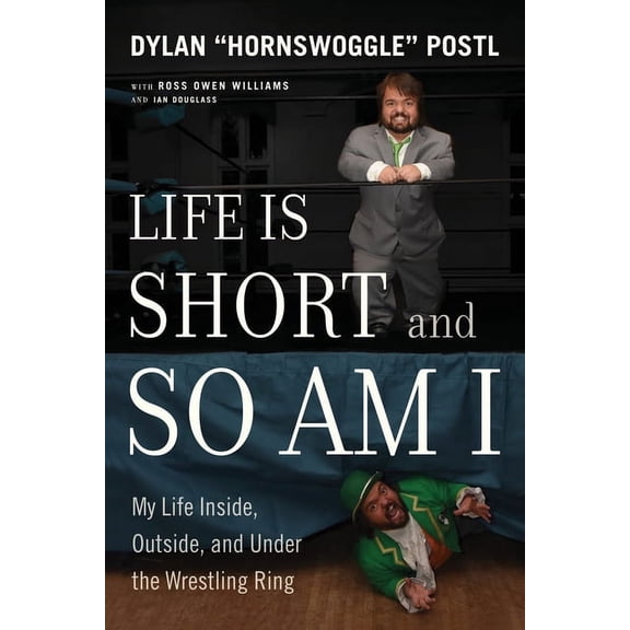 Life Is Short and So Am I : My Life Inside, Outside, and Under the Wrestling Ring (Paperback)