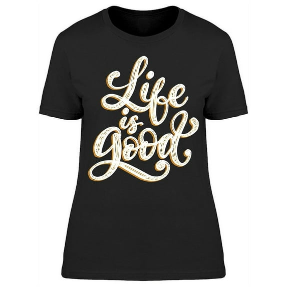 Life Is So Good T-Shirt Women -Image by Shutterstock, Female 3X-Large
