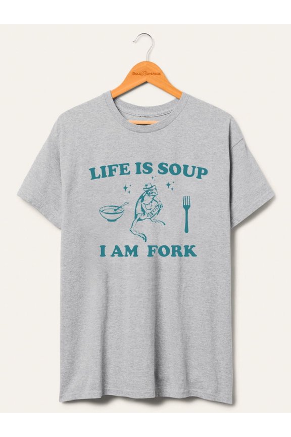 Life Is Soup I Am Fork T-Shirt