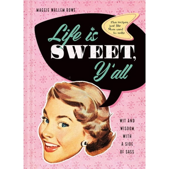 Life Is Sweet, Y'All: Wit and Wisdom with a Side of Sass, (Hardcover)