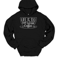 thumbnail image 1 of Life Is Too Short For Bad Coffee Hooded Sweatshirt Hoodie Funny Caffeine Humor - Black, 3XL, 1 of 1