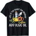 thumbnail image 1 of Life Is Too Short For Boring Coffee Add Olive Oil T-Shirt, 1 of 4