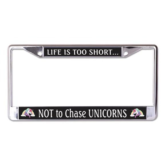 Life Is Too Short Not To Chase Unicorns Chrome License Plate Frame