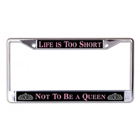 Life Is Too Short Queen Chrome License Plate Frame