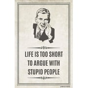 Life Is Too Short To Argue With Stupid People Poster Print