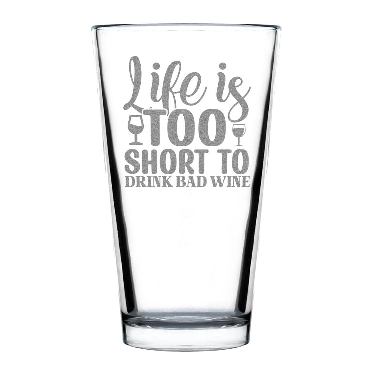 Life Is Too Short To Drink Bad Wine Pint Glass 16oz Hand Engraved Lover Funny Drinking