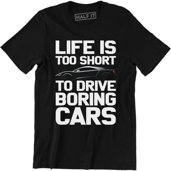 Life Is Too Short To Drive Boring Cars - Tuning Men's Super Car T-Shirt