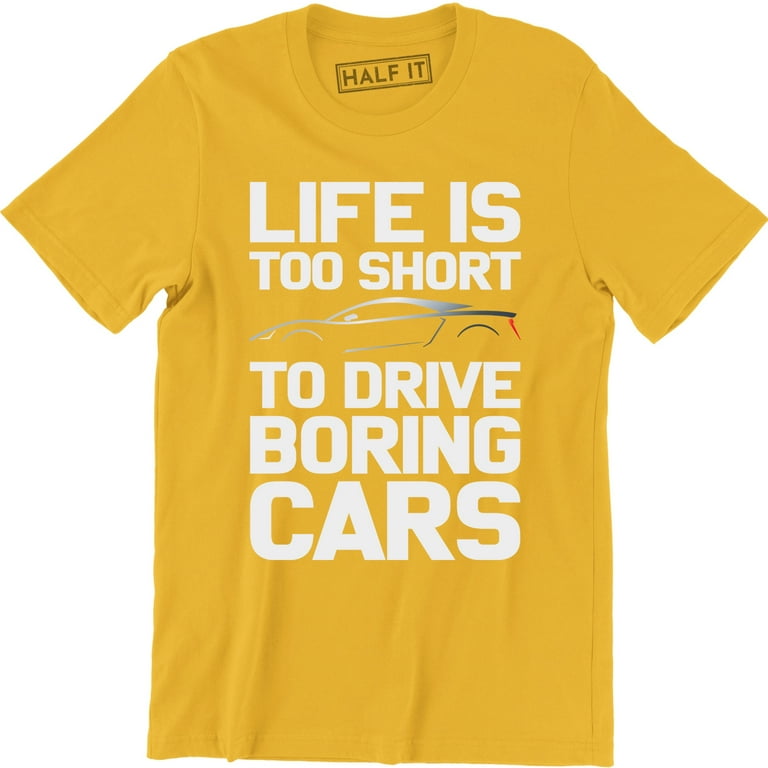 Life Is Too Short To Drive Boring Cars Tuning Men's Super Car T