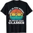 thumbnail image 1 of Life Is Too Short To Funny Optometrist Optometry Optician T-Shirt, 1 of 4