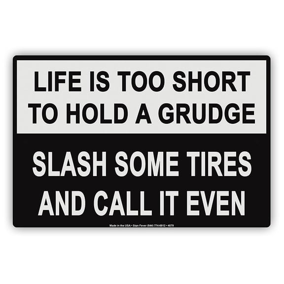 Life Is Too Short To Hold A Grudge Slash Some Tires And Call It Even Humor Funny Notice Aluminum Metal Sign 12"x18" Plate
