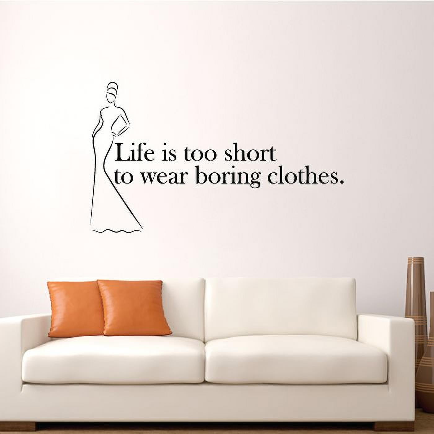 Life Is Too Short To Wear Boring Clothes Closet Quotes Quote Woman