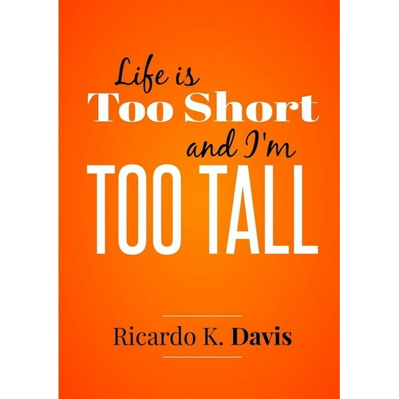 Life Is Too Short and I'm Too Tall, (Paperback)