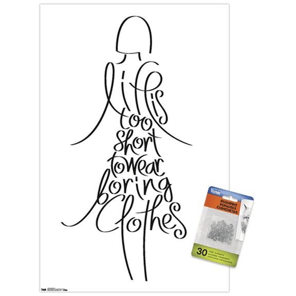 Life Is Too Short to Wear Boring Clothes Wall Poster with Push Pins, 14.725" x 22.375"