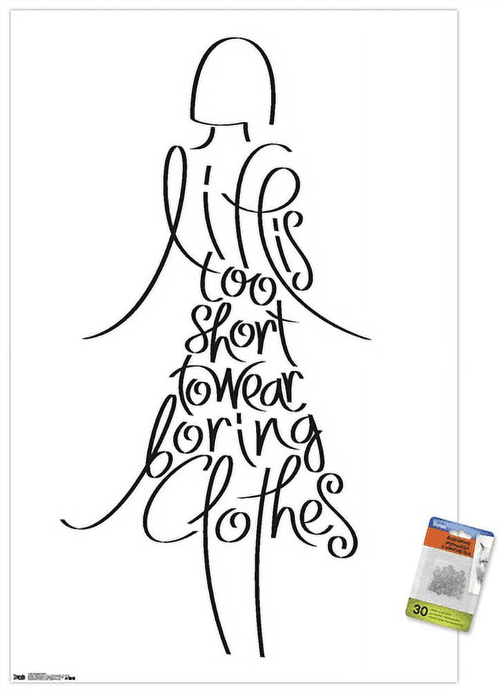 Life Is Too Short to Wear Boring Clothes Wall Poster with Push Pins, 22.375" x 34"