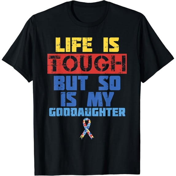 Life Is Tough Autism Awareness Shirt Ribbon Goddaugther T-Shirt Black 2X-Large