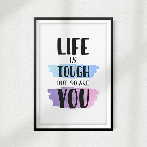 Life Is Tough But So Are You 5" x 7" UNFRAMED Print Home Décor, Quote Wall Art