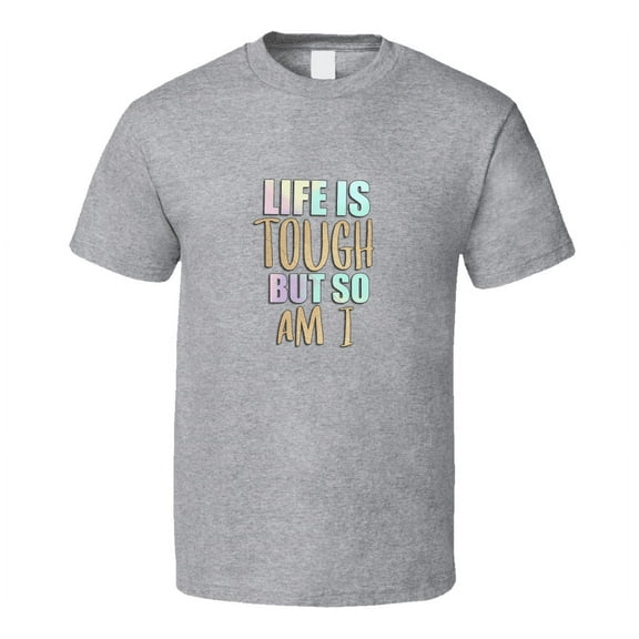 Life Is Tough Tee Cool Positive Motivational Inspirational Novelty T Shirt