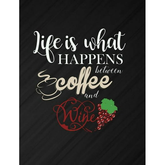 Life Is What Happens Between Coffee And Wine: Funny Quotes and Pun Themed College Ruled Composition Notebook, (Paperback)