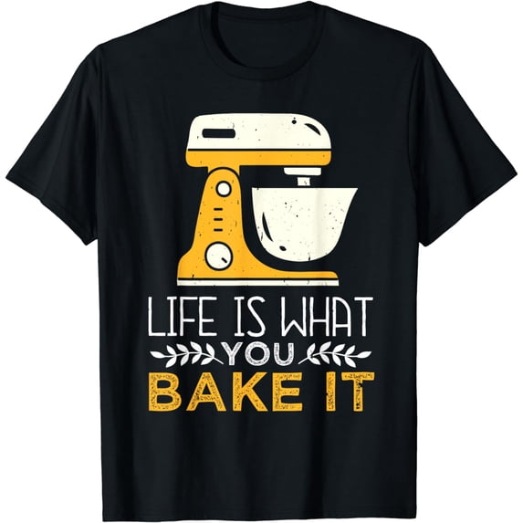 Life Is What You Bake It Baking Cake Cupcakes T-Shirt