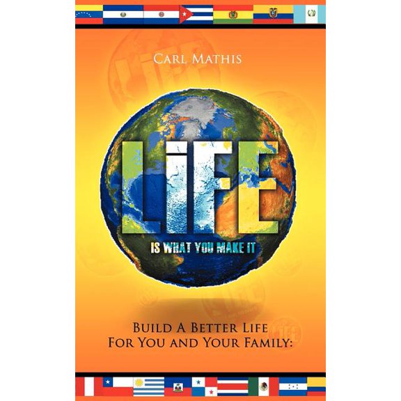 Life Is What You Make It: Build a Better Life for You and Your Family (Paperback)