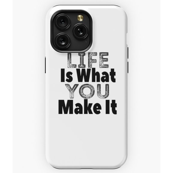 Life Is What You Make It Inspirational Quote A11693 Phone Case for iPhone 11 to 17 Pro Max