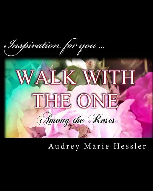 Life Is a Bed of Roses: Walk With The One: Among the Roses (Paperback)