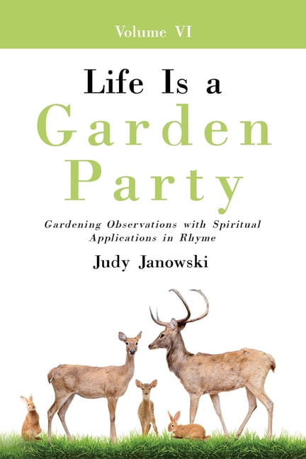 Life Is a Garden Party, Vol VI: Gardening Observations with Spiritual Applications in Rhyme, (Paperback)