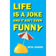 Life Is a Joke and It Aint Even Funny Not a Novel, Paperback