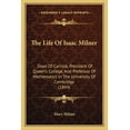 thumbnail image 1 of The Life Of Isaac Milner : Dean Of Carlisle, President Of Queen's College, And Professor Of Mathematics In The University Of Cambridge (1844) (Paperback), 1 of 1