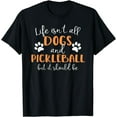 thumbnail image 1 of Life Isn't All Dogs and Pickleball Player T-Shirt, 1 of 4