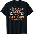 thumbnail image 1 of Life Isn't All Dogs and True Crime T-Shirt, 1 of 4