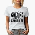 thumbnail image 1 of Life Isn't All Golfing But It Should Be, Enthusiast or Hobbyist Quote, Golf Player, Golfing or Golfer Themed Merch Gift, White T-Shirt, M, 1 of 5